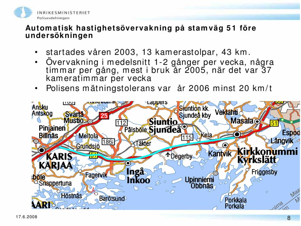 Övervakning i medelsnitt 1-2 gånger per vecka, några timmar per gång, mest i