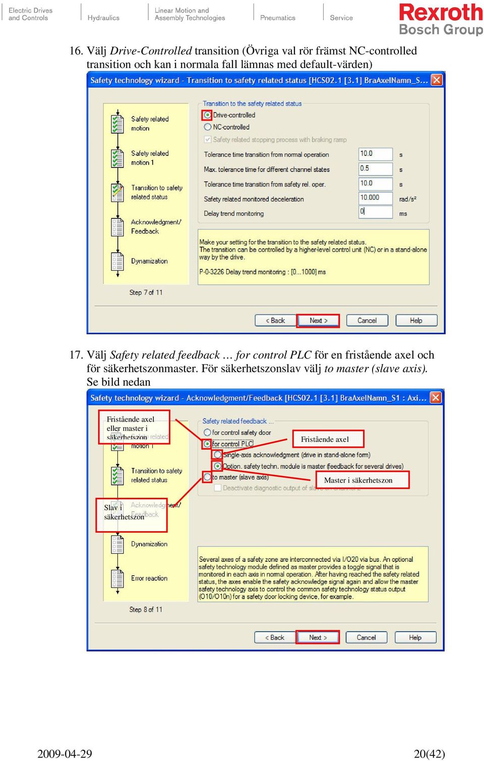 Välj Safety related feedback for control PLC för en fristående axel och för säkerhetszonmaster.