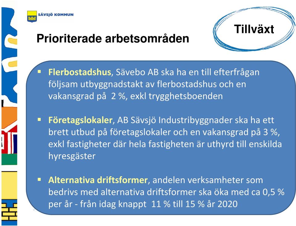 företagslokaler och en vakansgrad på 3 %, exkl fastigheter där hela fastigheten är uthyrd till enskilda hyresgäster Alternativa