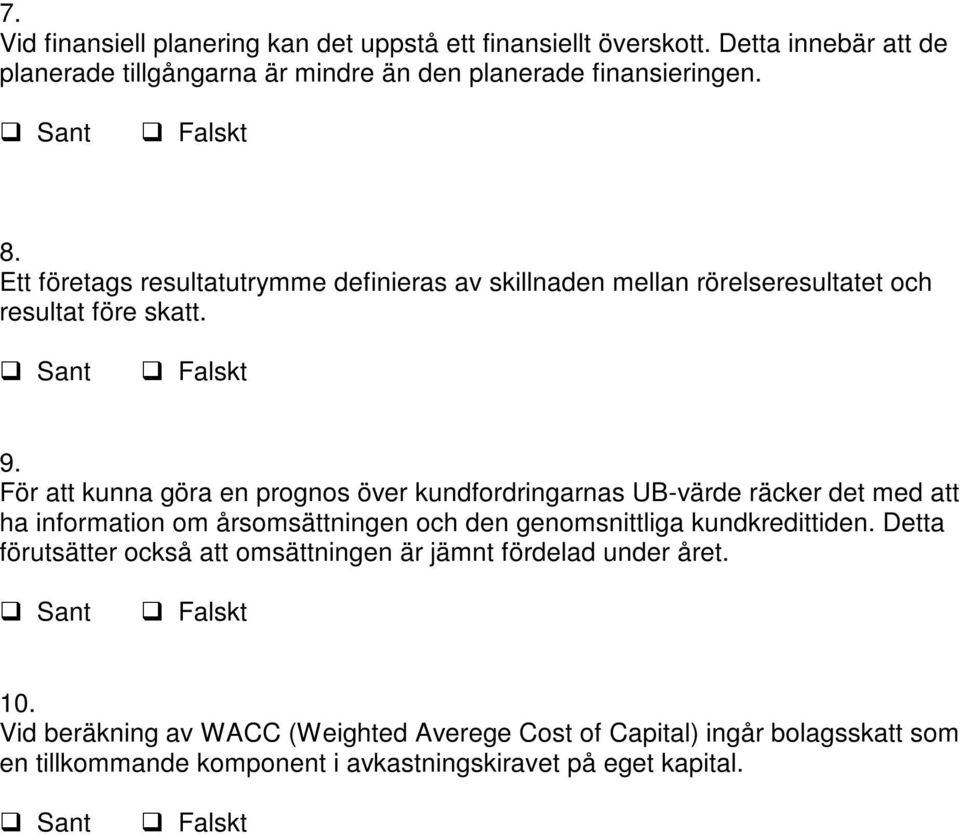 För att kunna göra en prognos över kundfordringarnas UB-värde räcker det med att ha information om årsomsättningen och den genomsnittliga kundkredittiden.