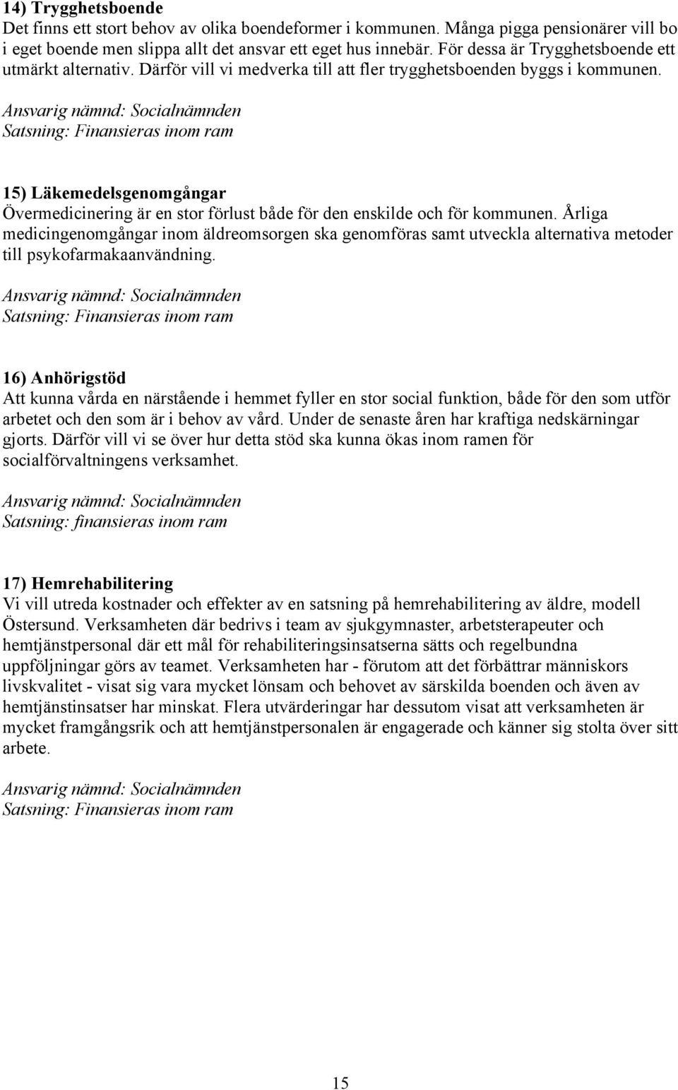 Ansvarig nämnd: Socialnämnden 15) Läkemedelsgenomgångar Övermedicinering är en stor förlust både för den enskilde och för kommunen.