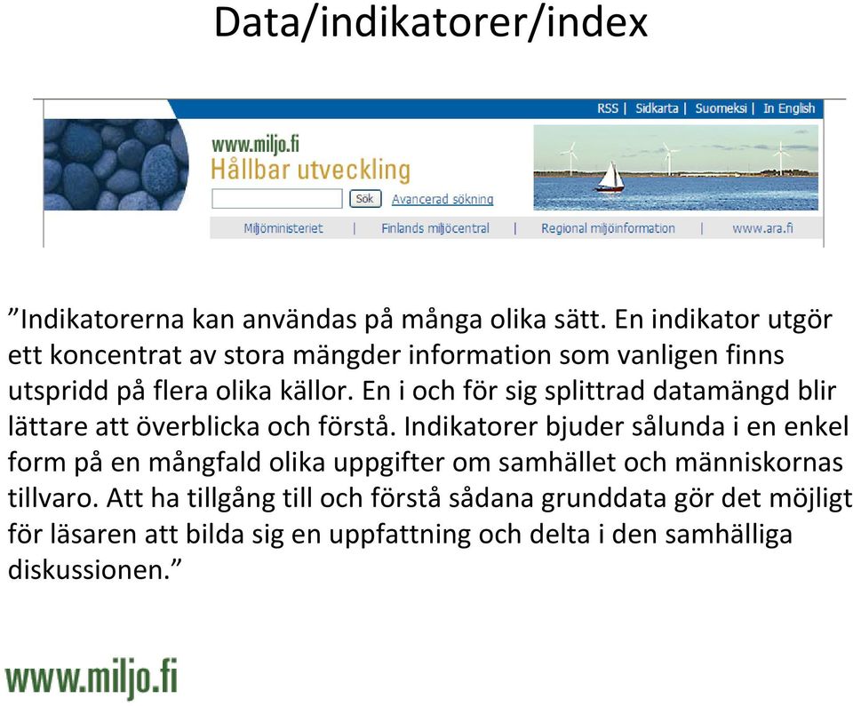 En i och för sig splittrad datamängd blir lättare att överblicka och förstå.