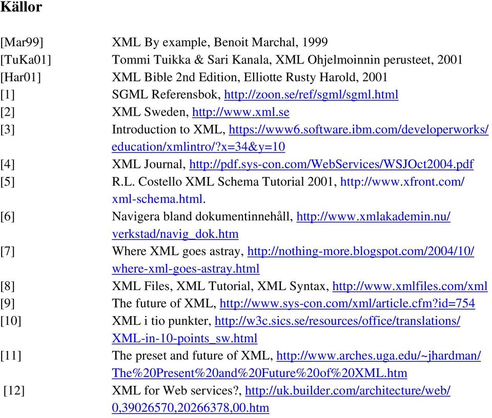 x=34&y=10 [4] XML Journal, http://pdf.sys-con.com/webservices/wsjoct2004.pdf [5] R.L. Costello XML Schema Tutorial 2001, http://www.xfront.com/ xml-schema.html.