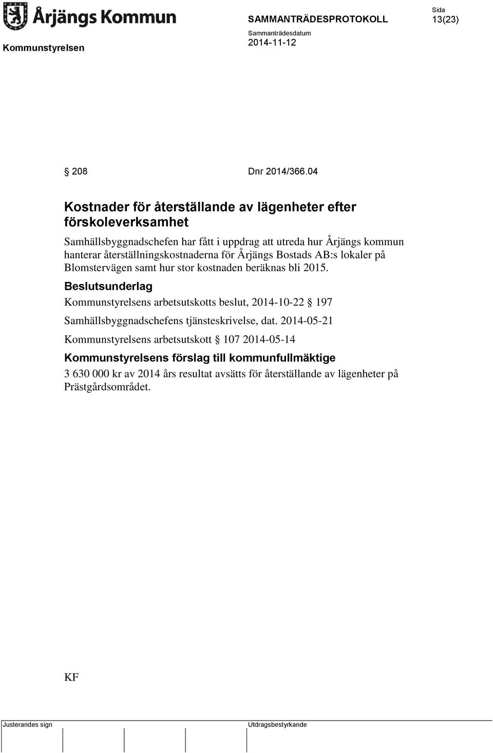 återställningskostnaderna för Årjängs Bostads AB:s lokaler på Blomstervägen samt hur stor kostnaden beräknas bli 2015.