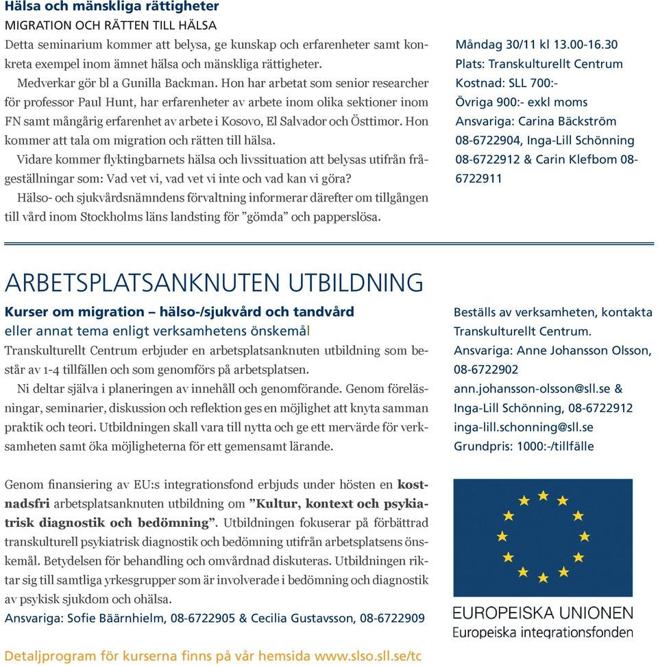 Hon har arbetat som senior researcher för professor Paul Hunt, har erfarenheter av arbete inom olika sektioner inom FN samt mångårig erfarenhet av arbete i Kosovo, El Salvador och Östtimor.