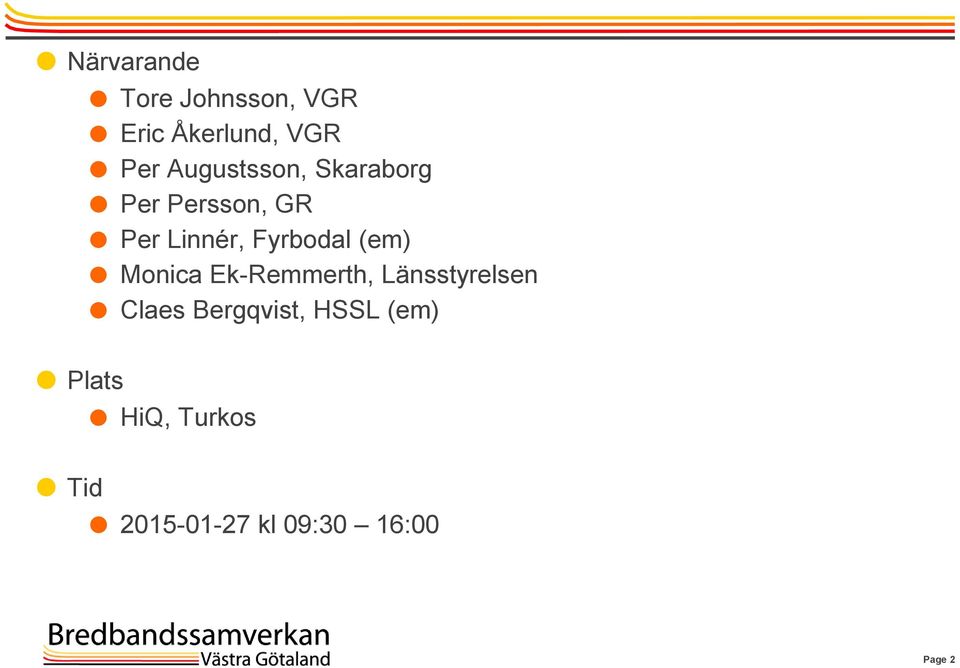 Fyrbodal (em) Monica Ek-Remmerth, Länsstyrelsen Claes