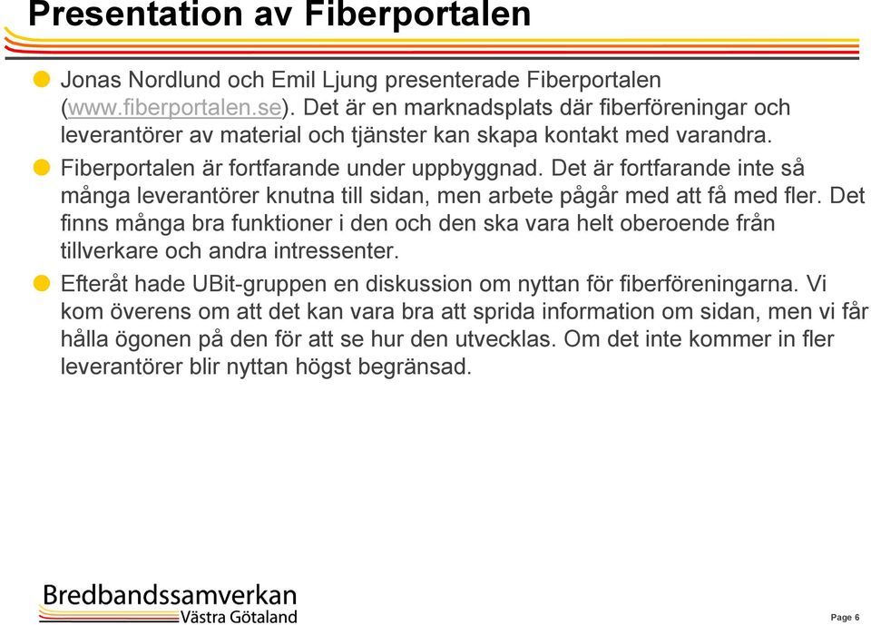 Det är fortfarande inte så många leverantörer knutna till sidan, men arbete pågår med att få med fler.