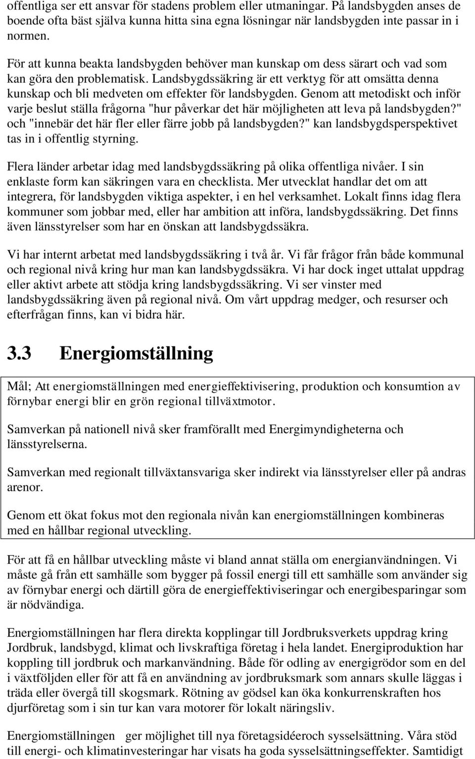 Landsbygdssäkring är ett verktyg för att omsätta denna kunskap och bli medveten om effekter för landsbygden.