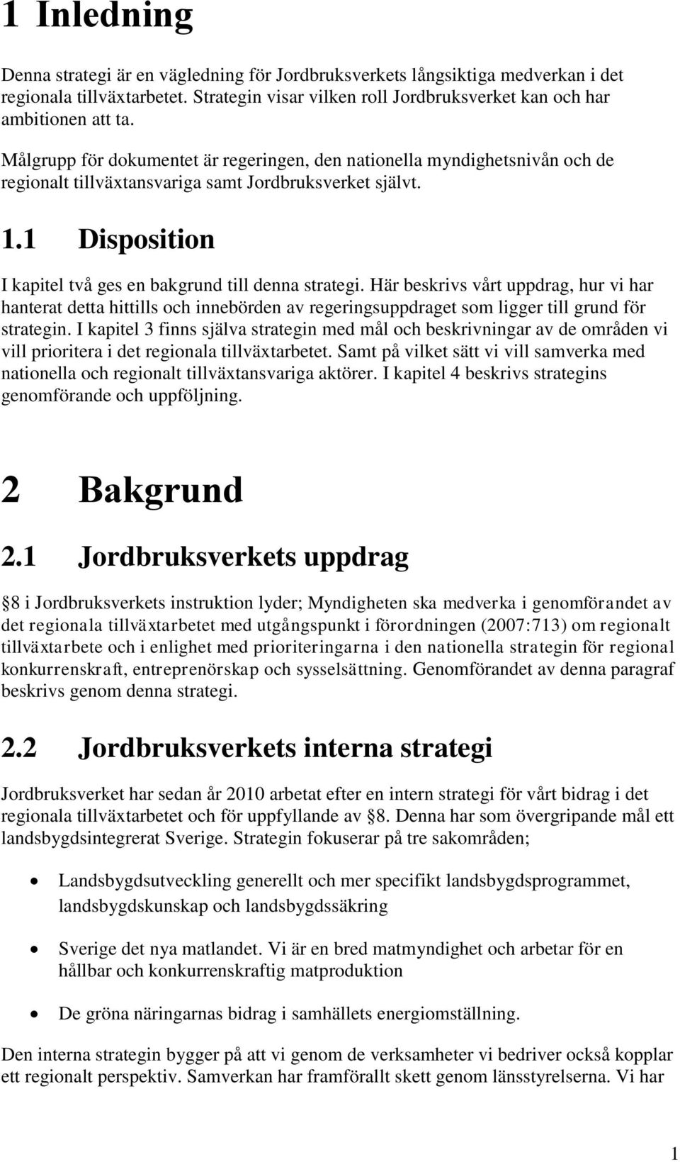 Här beskrivs vårt uppdrag, hur vi har hanterat detta hittills och innebörden av regeringsuppdraget som ligger till grund för strategin.