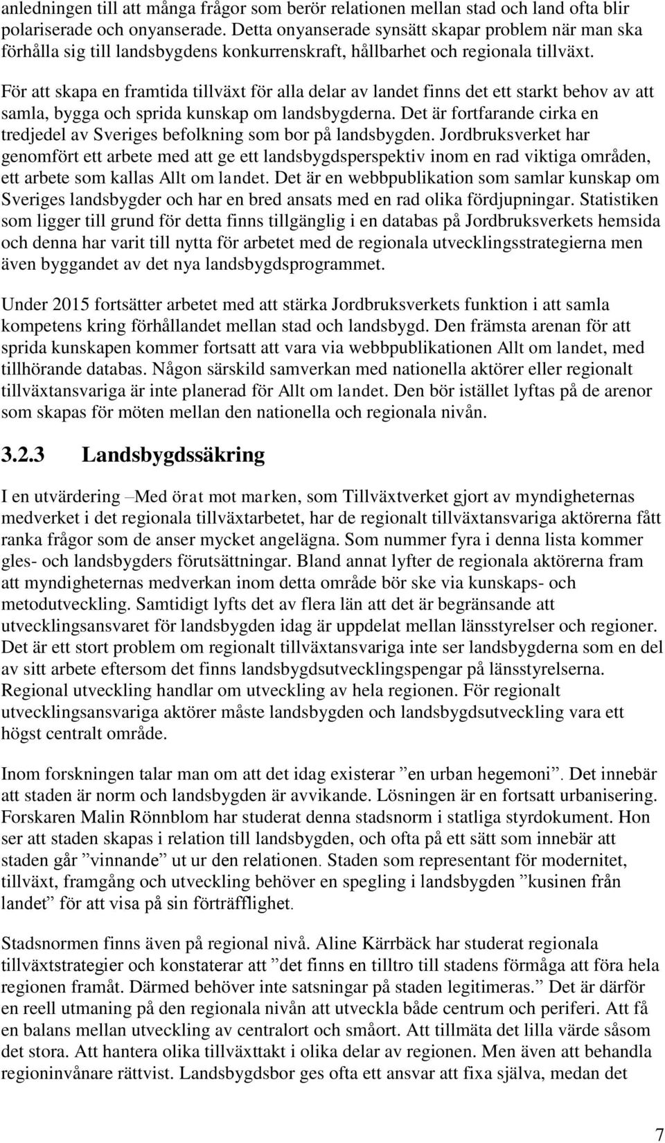 För att skapa en framtida tillväxt för alla delar av landet finns det ett starkt behov av att samla, bygga och sprida kunskap om landsbygderna.