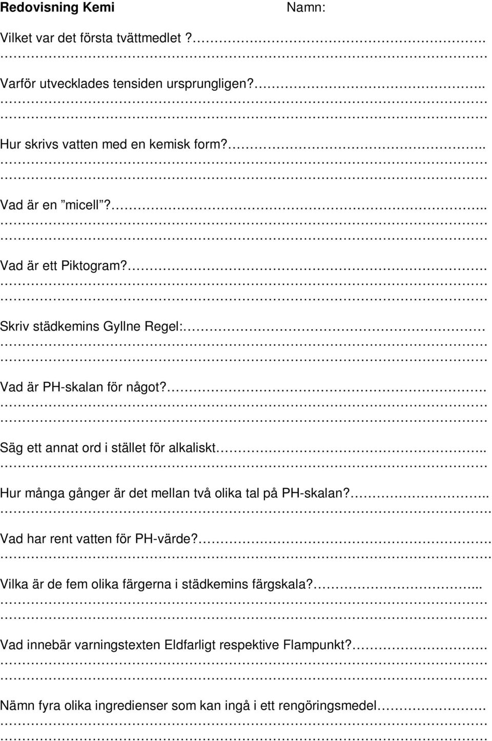 . Säg ett annat ord i stället för alkaliskt.. Hur många gånger är det mellan två olika tal på PH-skalan?... Vad har rent vatten för PH-värde?