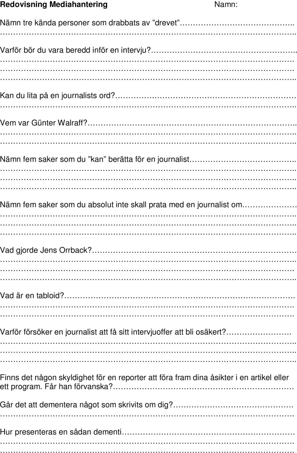 ..... Vad gjorde Jens Orrback?..... Vad är en tabloid?... Varför försöker en journalist att få sitt intervjuoffer att bli osäkert?