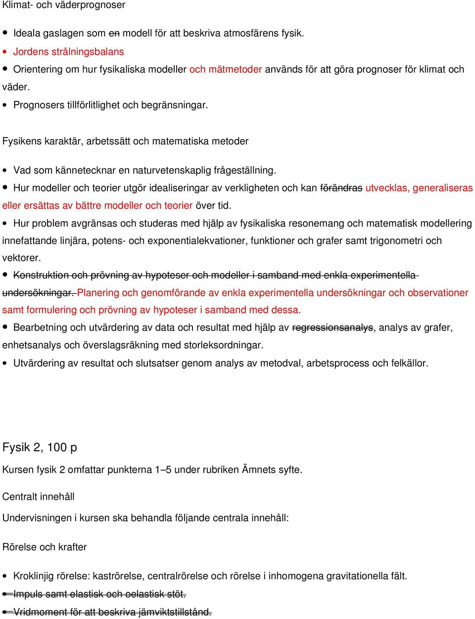 Fysikens karaktär, arbetssätt och matematiska metoder Vad som kännetecknar en naturvetenskaplig frågeställning.