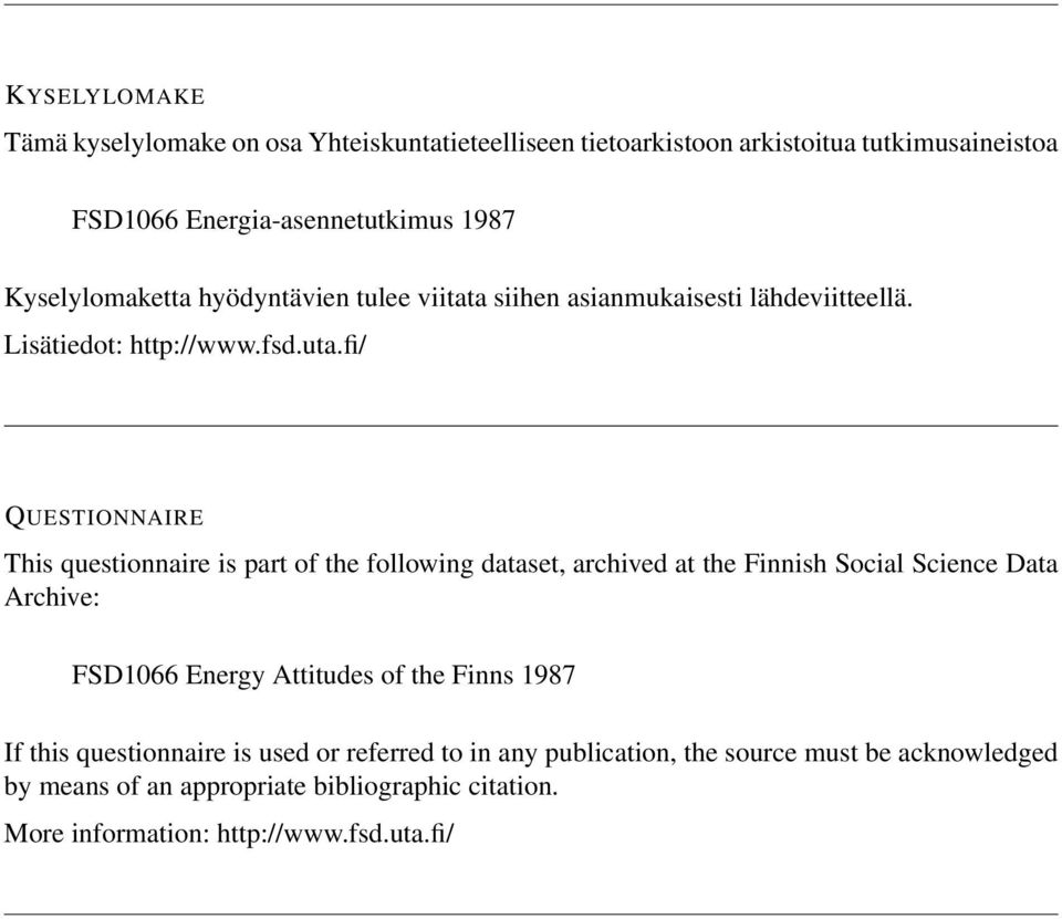 fi/ QUESTIONNAIRE This questionnaire is part of the following dataset, archived at the Finnish Social Science Data Archive: FSD1066 Energy Attitudes of