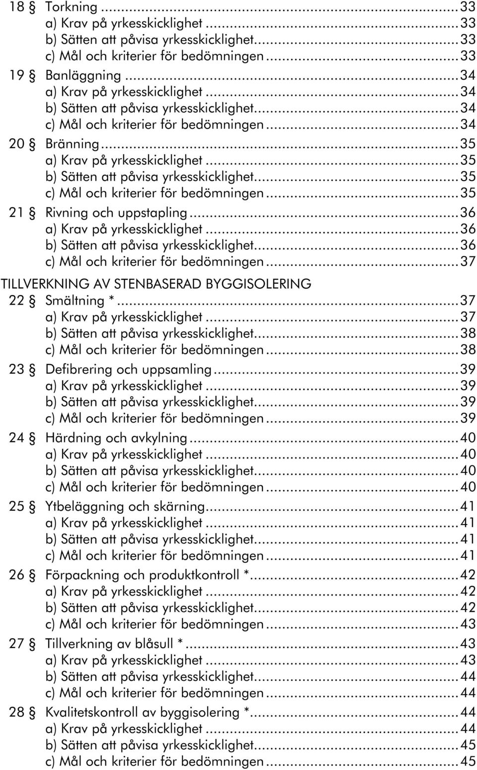 ..39...39...39 24 Härdning och avkylning...40...40...40...40 25 Ytbeläggning och skärning...41.