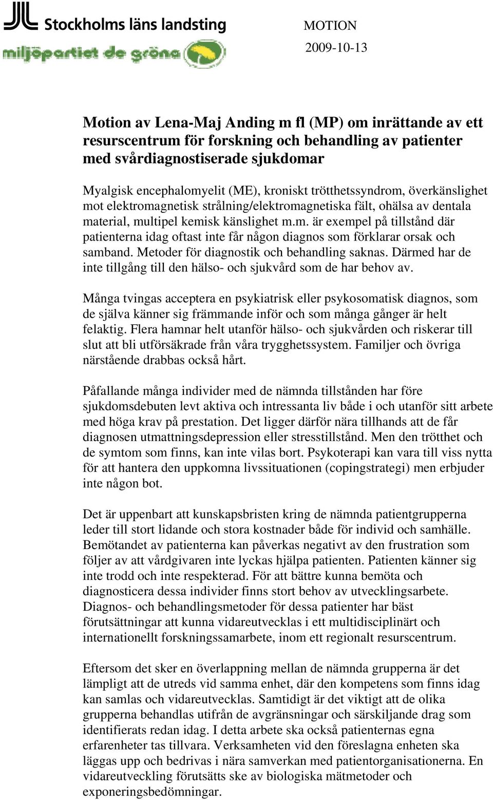 Metoder för diagnostik och behandling saknas. Därmed har de inte tillgång till den hälso- och sjukvård som de har behov av.