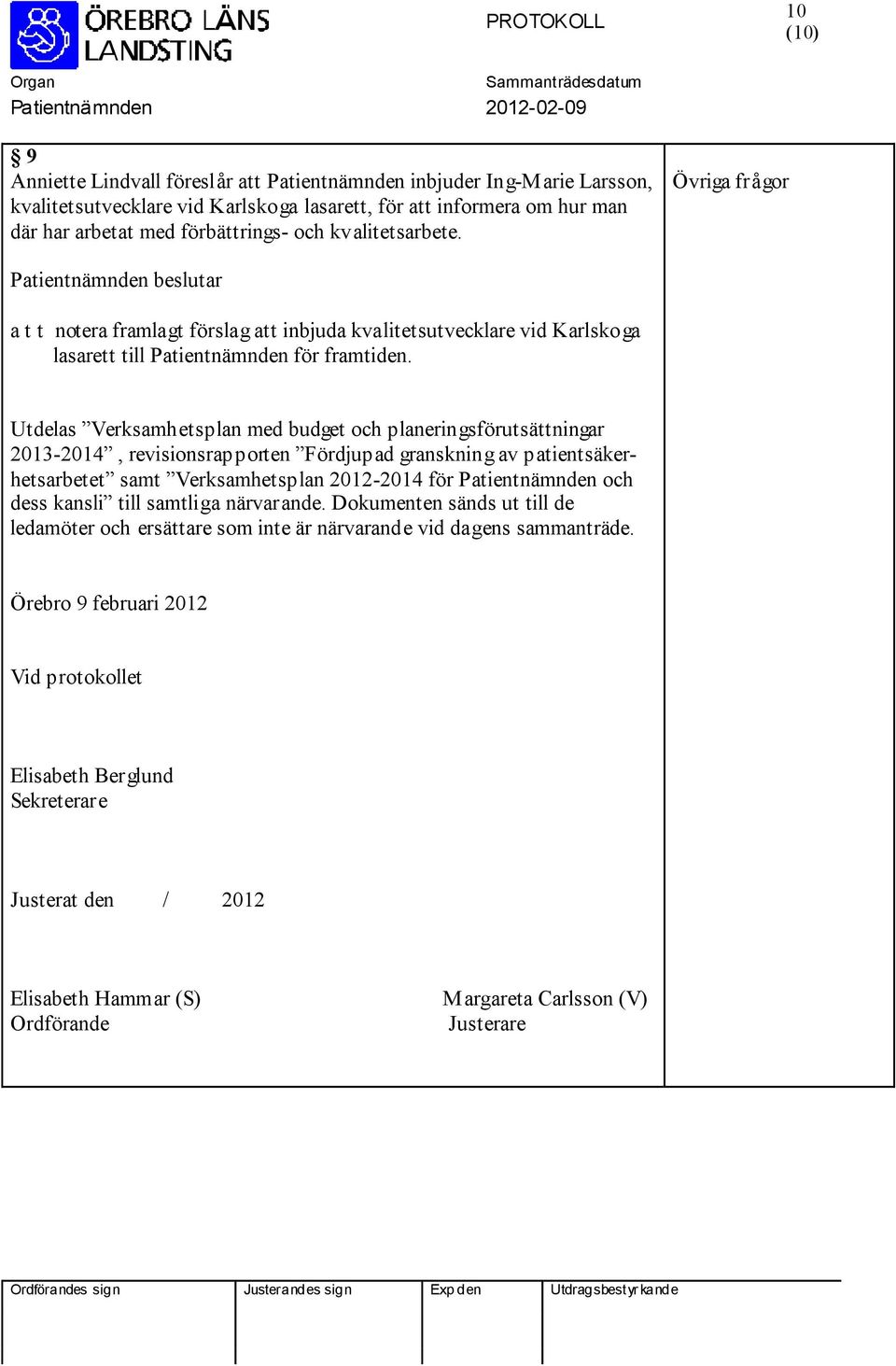 Utdelas Verksamhetsplan med budget och planeringsförutsättningar 2013-2014, revisionsrapporten Fördjupad granskning av patientsäkerhetsarbetet samt Verksamhetsplan 2012-2014 för Patientnämnden och