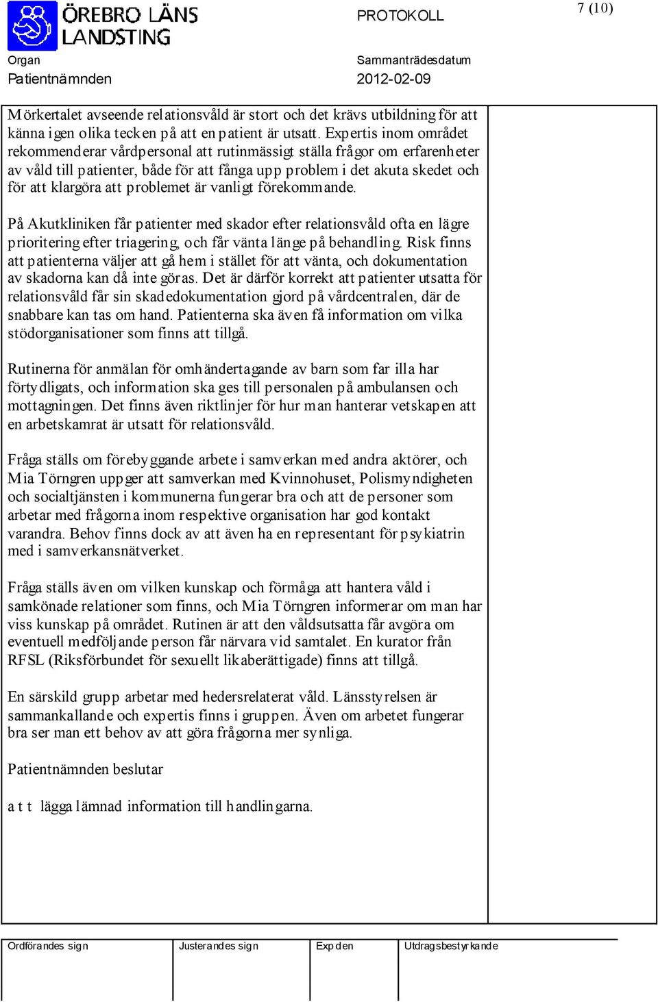 problemet är vanligt förekommande. På Akutkliniken får patienter med skador efter relationsvåld ofta en lägre prioritering efter triagering, och får vänta länge på behandling.