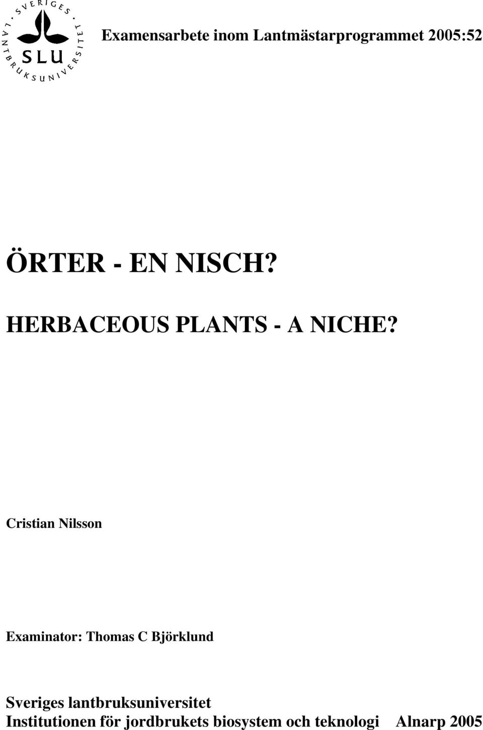 Cristian Nilsson Examinator: Thomas C Björklund Sveriges