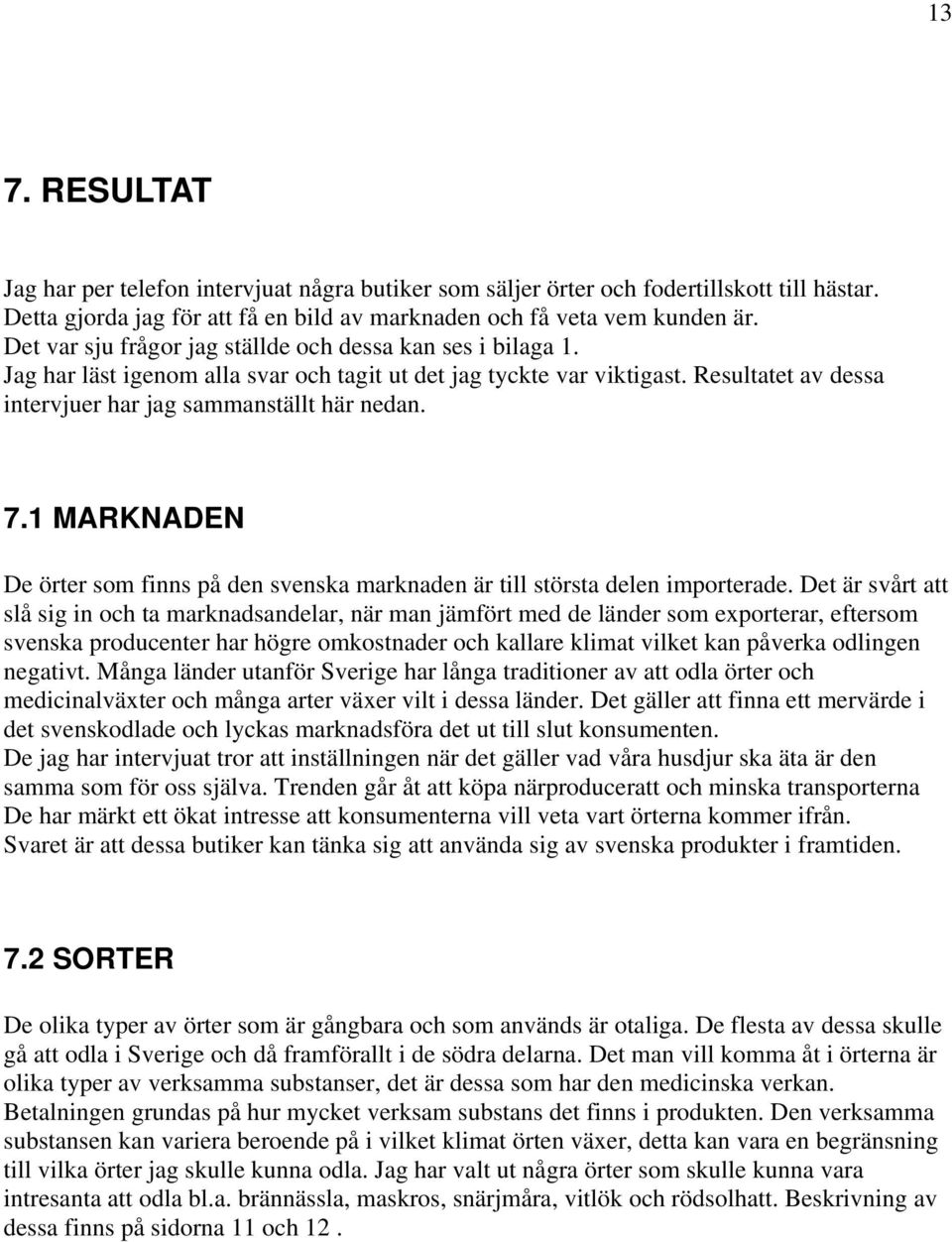 1 MARKNADEN De örter som finns på den svenska marknaden är till största delen importerade.