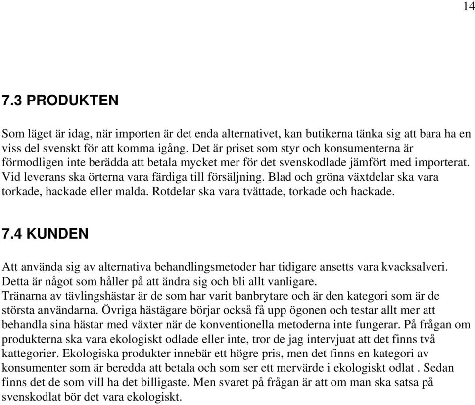Blad och gröna växtdelar ska vara torkade, hackade eller malda. Rotdelar ska vara tvättade, torkade och hackade. 7.