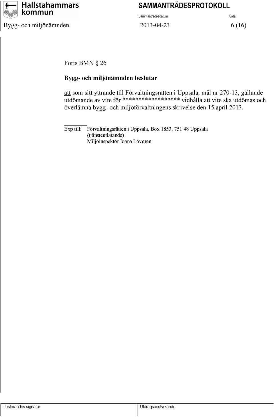 ****************** vidhålla att vite ska utdömas och överlämna bygg- och miljöförvaltningens skrivelse