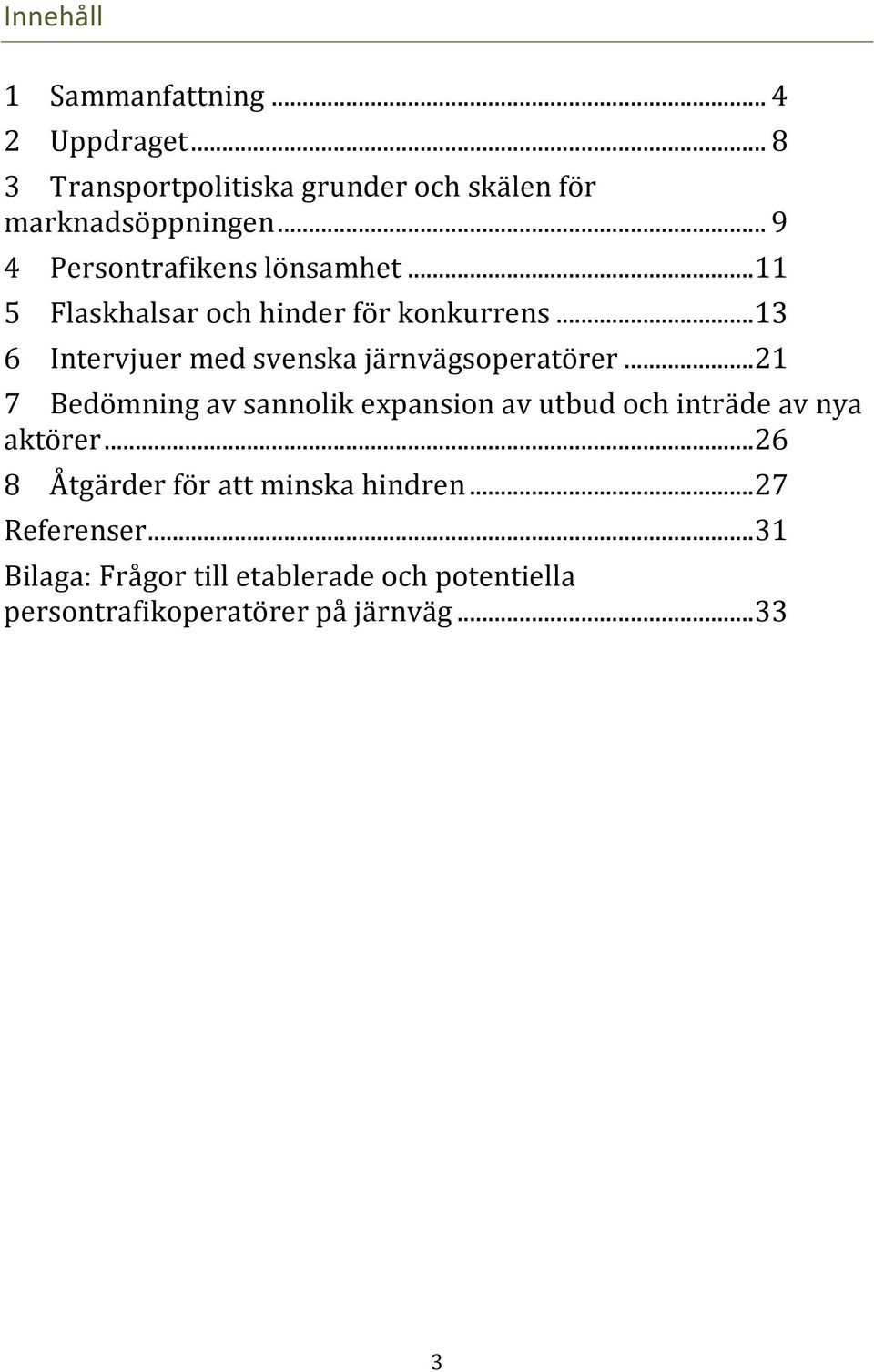 .. 13 6 Intervjuer med svenska järnvägsoperatörer.