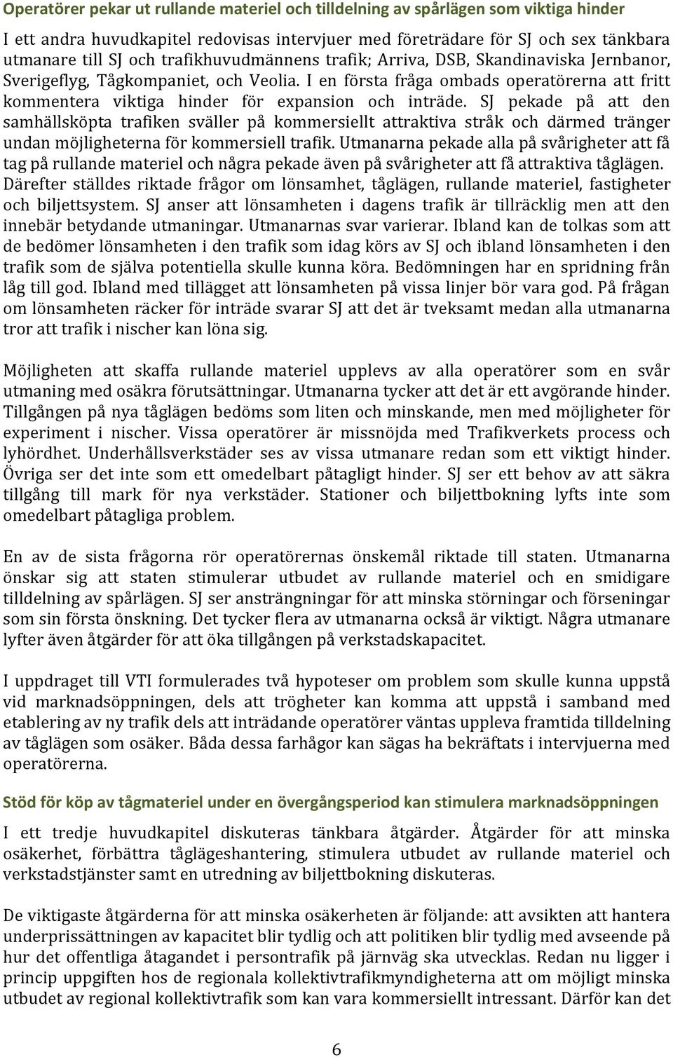 I en första fråga ombads operatörerna att fritt kommentera viktiga hinder för expansion och inträde.