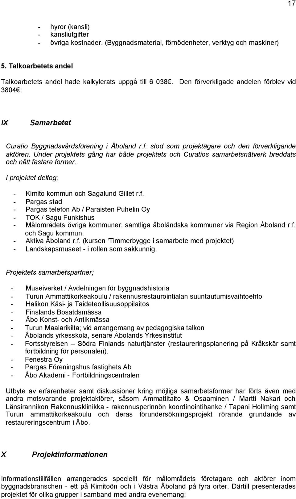 Under projektets gång har både projektets och Curatios samarbetsnätverk breddats och nått fa