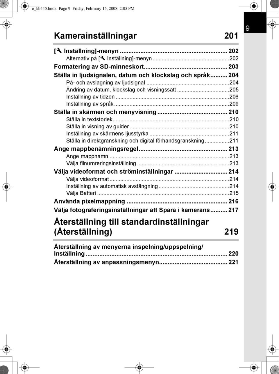 ..206 Inställning av språk...209 Ställa in skärmen och menyvisning... 210 Ställa in textstorlek...210 Ställa in visning av guider...210 Inställning av skärmens ljusstyrka.