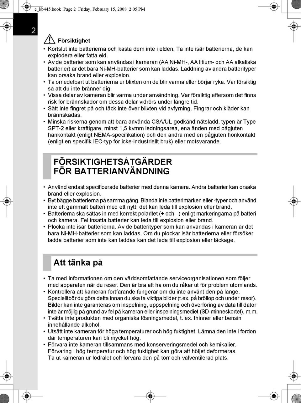 Laddning av andra batterityper kan orsaka brand eller explosion. Ta omedelbart ut batterierna ur blixten om de blir varma eller börjar ryka. Var försiktig så att du inte bränner dig.