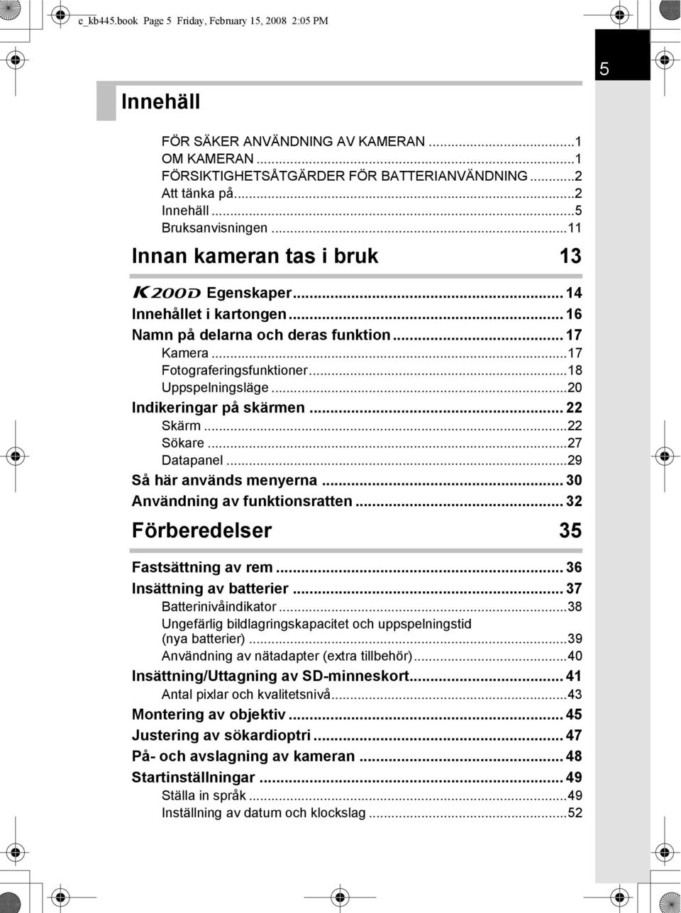 ..20 Indikeringar på skärmen... 22 Skärm...22 Sökare...27 Datapanel...29 Så här används menyerna... 30 Användning av funktionsratten... 32 Förberedelser 35 Fastsättning av rem.