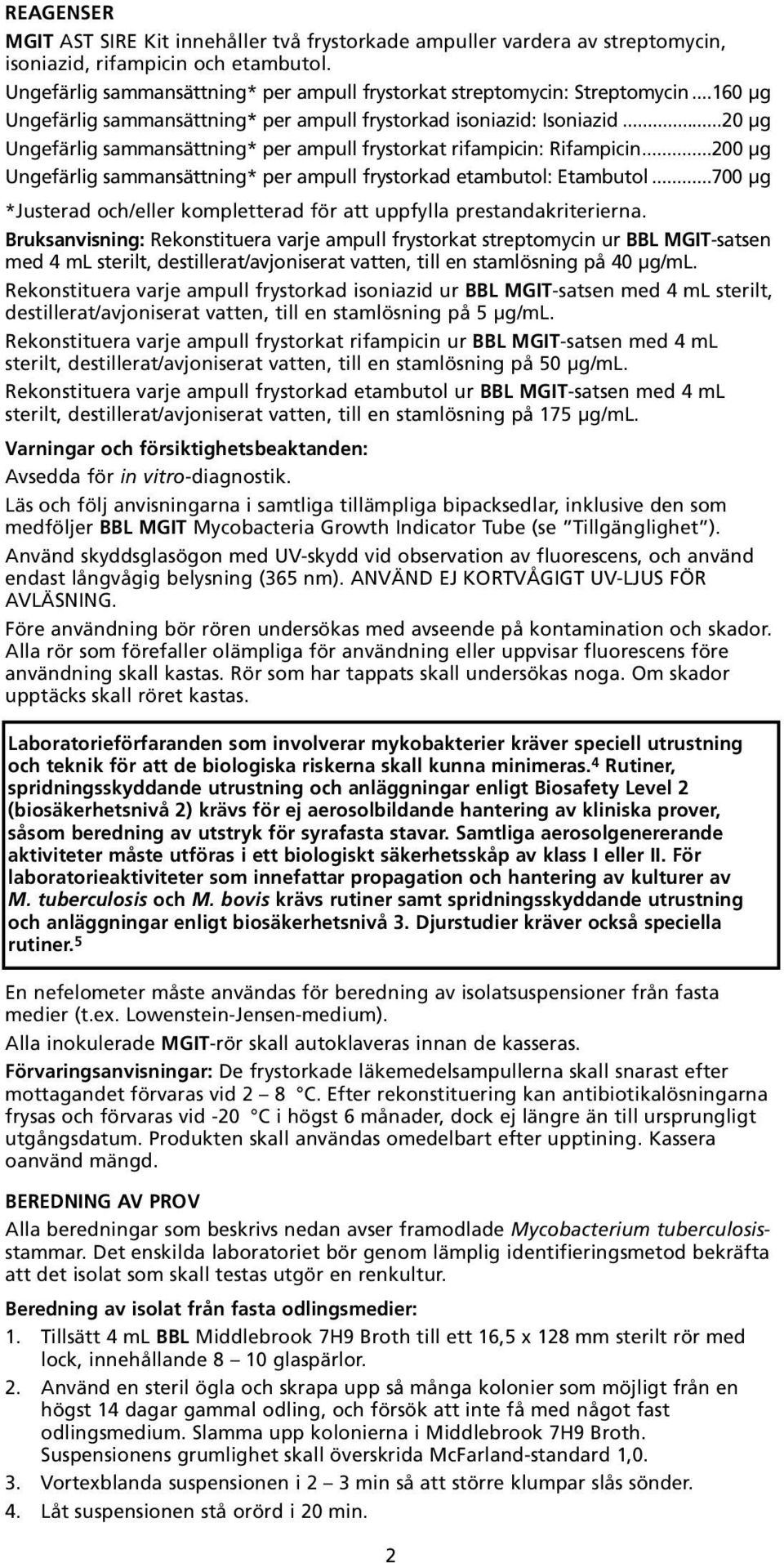 sammansättning* per ampull frystorkad etambutol: Etambutol 700 µg *Justerad och/eller kompletterad för att uppfylla prestandakriterierna Bruksanvisning: Rekonstituera varje ampull frystorkat