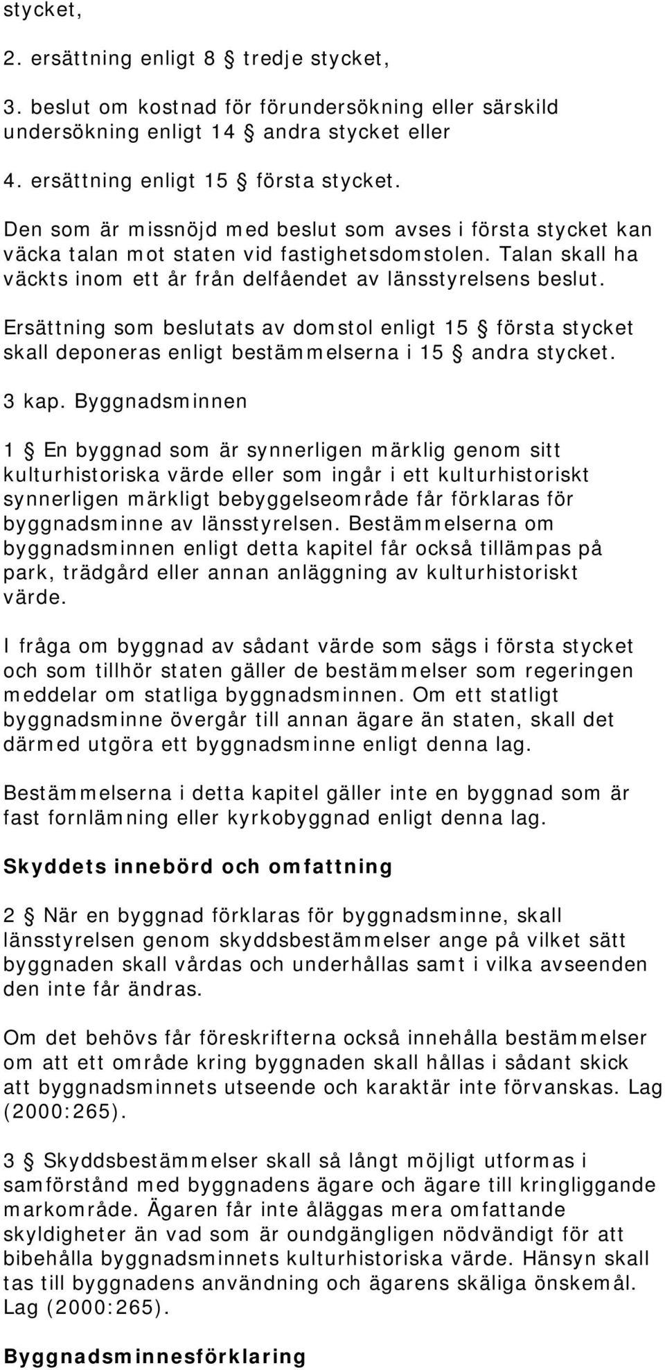 Ersättning som beslutats av domstol enligt 15 första stycket skall deponeras enligt bestämmelserna i 15 andra stycket. 3 kap.