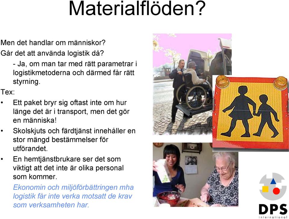 Tex: Ett paket bryr sig oftast inte om hur länge det är i transport, men det gör en människa!