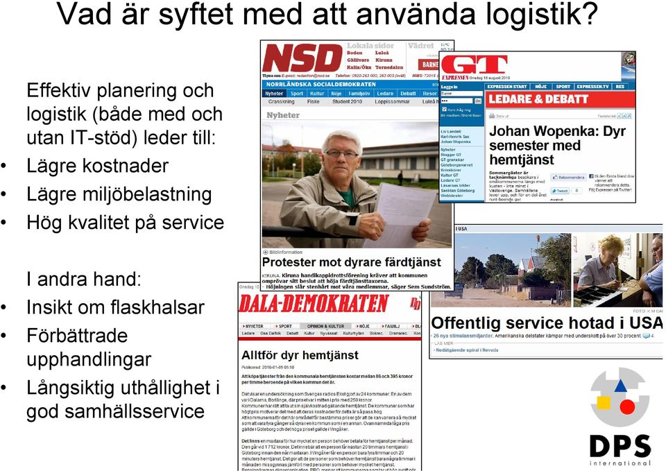 till: Lägre kostnader Lägre miljöbelastning Hög kvalitet på service I