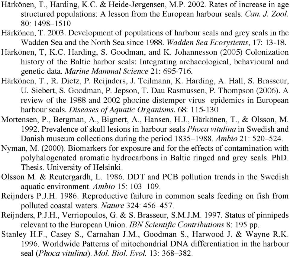 Johannesson (2005) Colonization history of the Baltic harbor seals: Integrating archaeological, behavioural and genetic data. Marine Mammal Science 21: 695-716. Härkönen, T., R. Dietz, P.