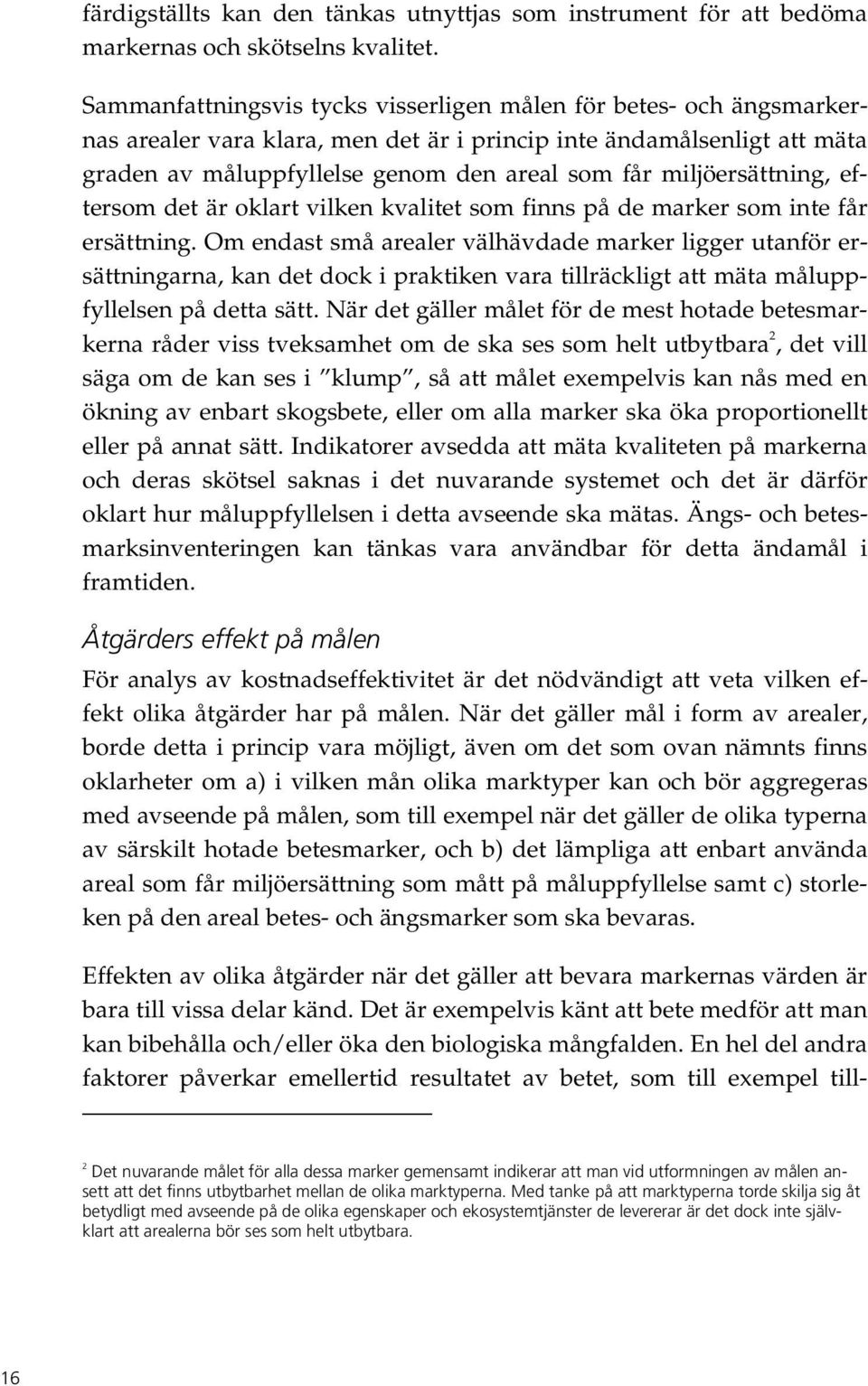 miljöersättning, eftersom det är oklart vilken kvalitet som finns på de marker som inte får ersättning.