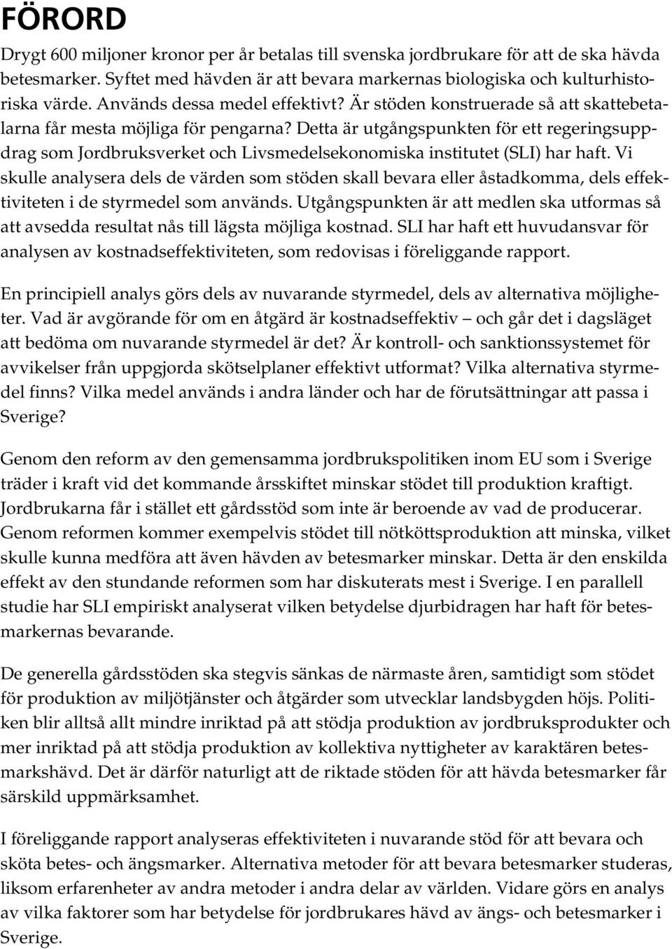 Detta är utgångspunkten för ett regeringsuppdrag som Jordbruksverket och Livsmedelsekonomiska institutet (SLI) har haft.