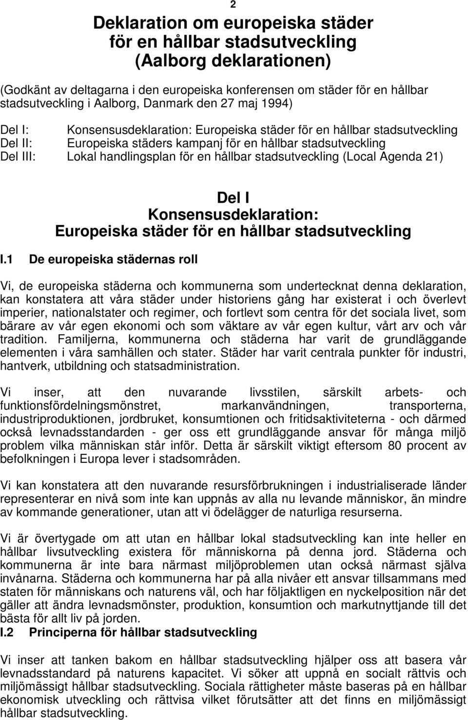 för en hållbar stadsutveckling (Local Agenda 21) Del I Konsensusdeklaration: Europeiska städer för en hållbar stadsutveckling I.