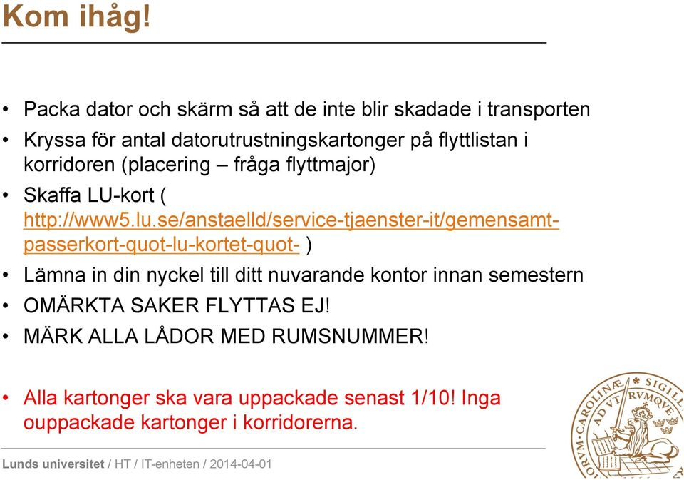 i korridoren (placering fråga flyttmajor) Skaffa LU-kort ( http://www5.lu.