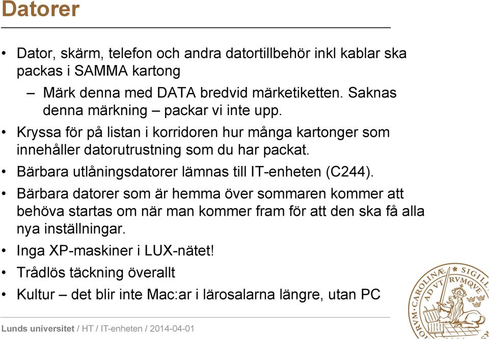 Bärbara utlåningsdatorer lämnas till IT-enheten (C244).