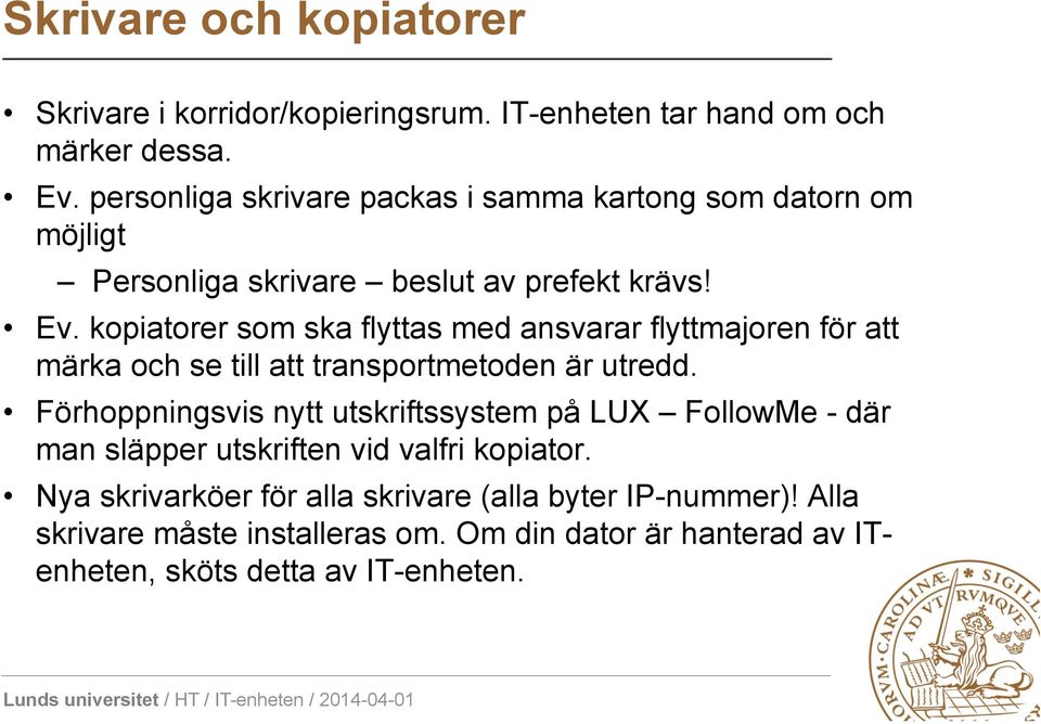 kopiatorer som ska flyttas med ansvarar flyttmajoren för att märka och se till att transportmetoden är utredd.