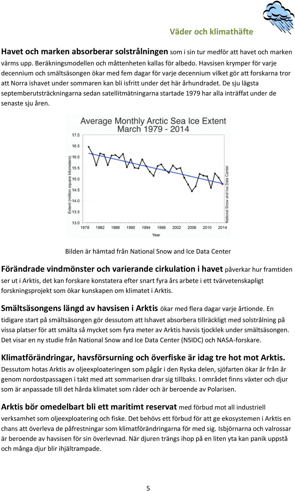 De sju lägsta septemberutsträckningarna sedan satellitmätningarna startade 1979 har alla inträffat under de senaste sju åren.