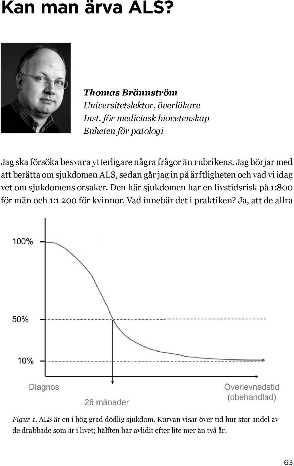 Jag börjar med att berätta om sjukdomen ALS, sedan går jag in på ärftligheten och vad vi idag vet om sjukdomens orsaker.