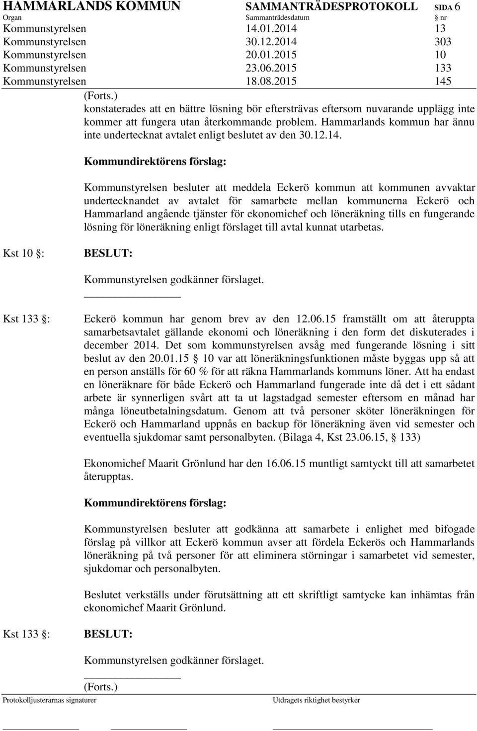 Hammarlands kommun har ännu inte undertecknat avtalet enligt beslutet av den 30.12.14.