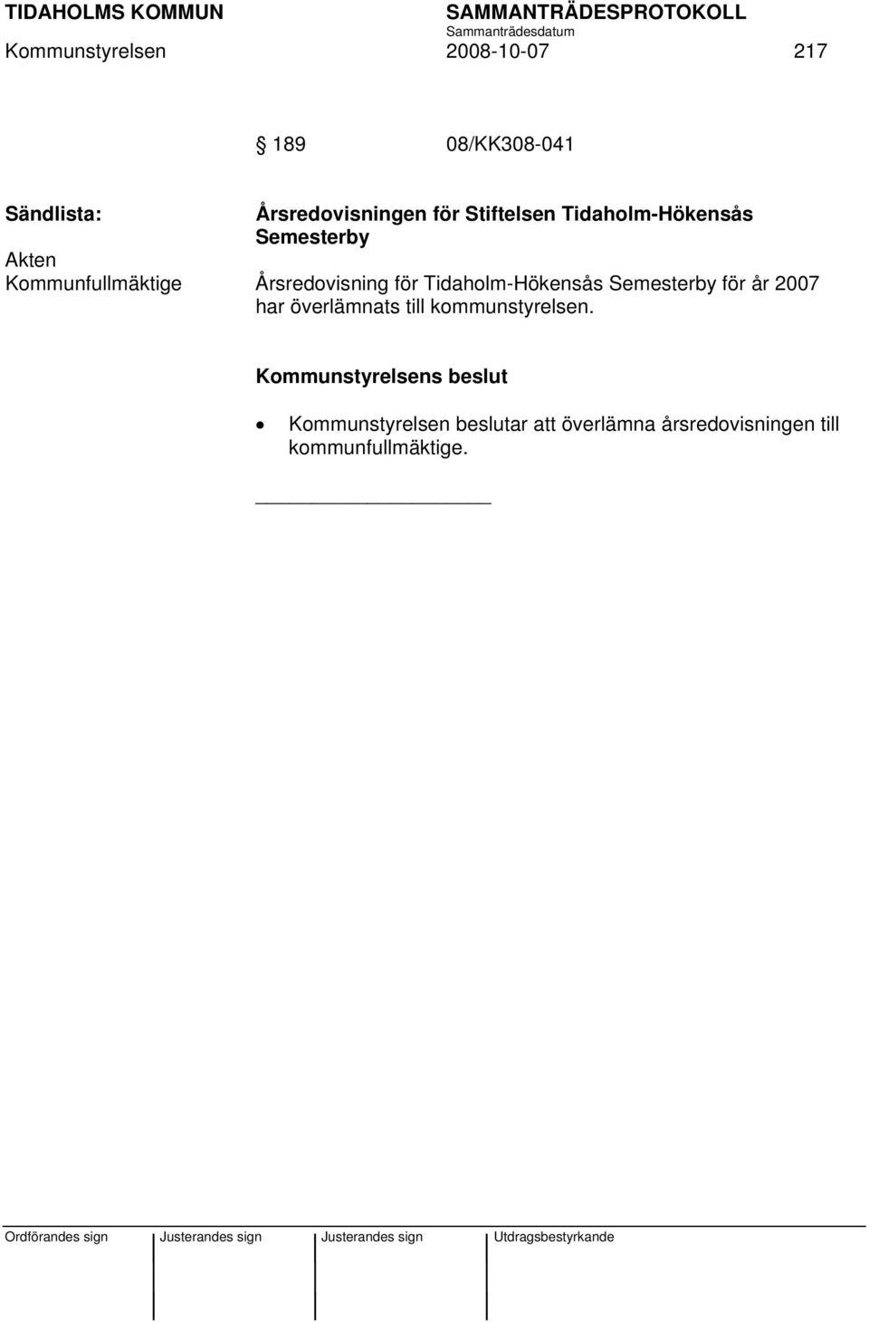 för Tidaholm-Hökensås Semesterby för år 2007 har överlämnats till