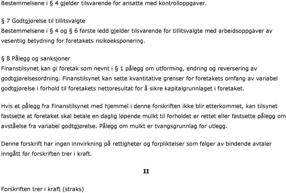 8 Pålegg og sanksjoner Finanstilsynet kan gi foretak som nevnt i 1 pålegg om utforming, endring og reversering av godtgjørelsesordning.