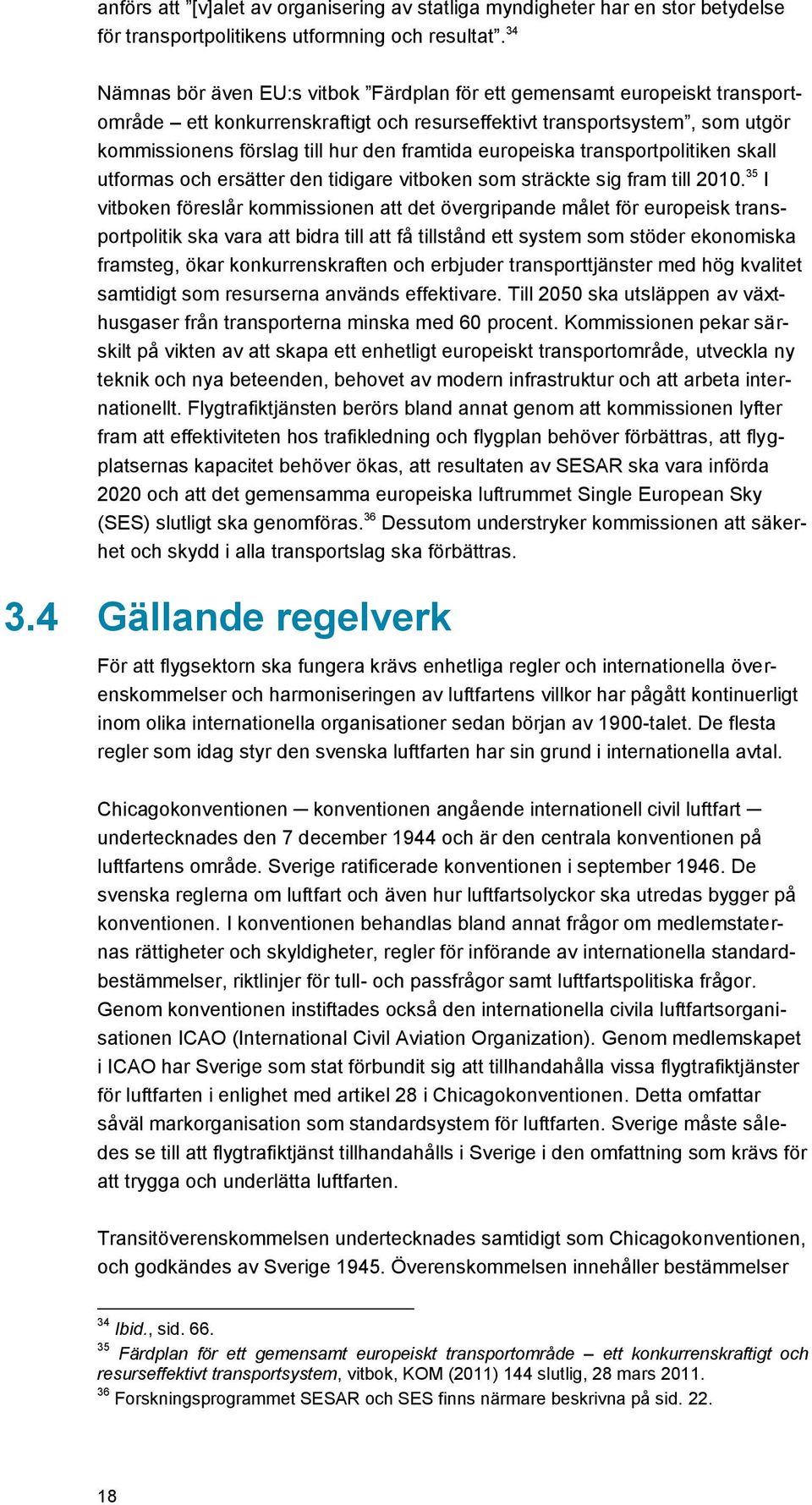 europeiska transportpolitiken skall utformas och ersätter den tidigare vitboken som sträckte sig fram till 2010.