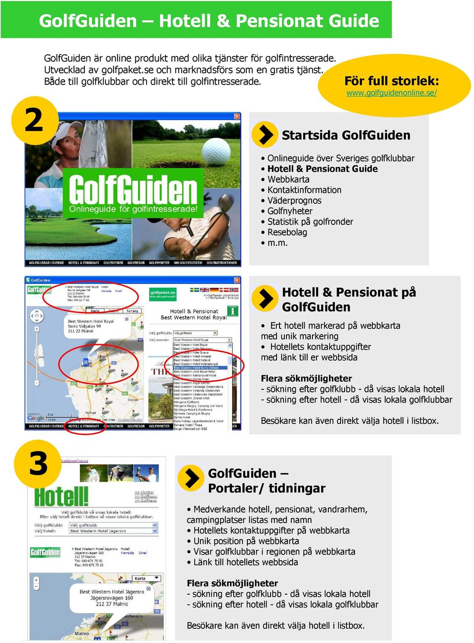 se/ Startsida GolfGuiden Onlineguide över Sveriges golfklubbar Hotell & Pensionat Guide Webbkarta Kontaktinforma